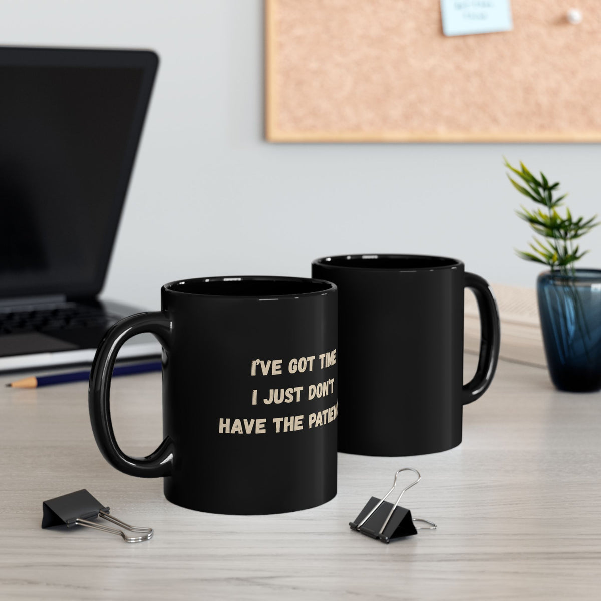 I’ve Got the Time, Just Don’t Have the Patience | Black Ceramic Mug