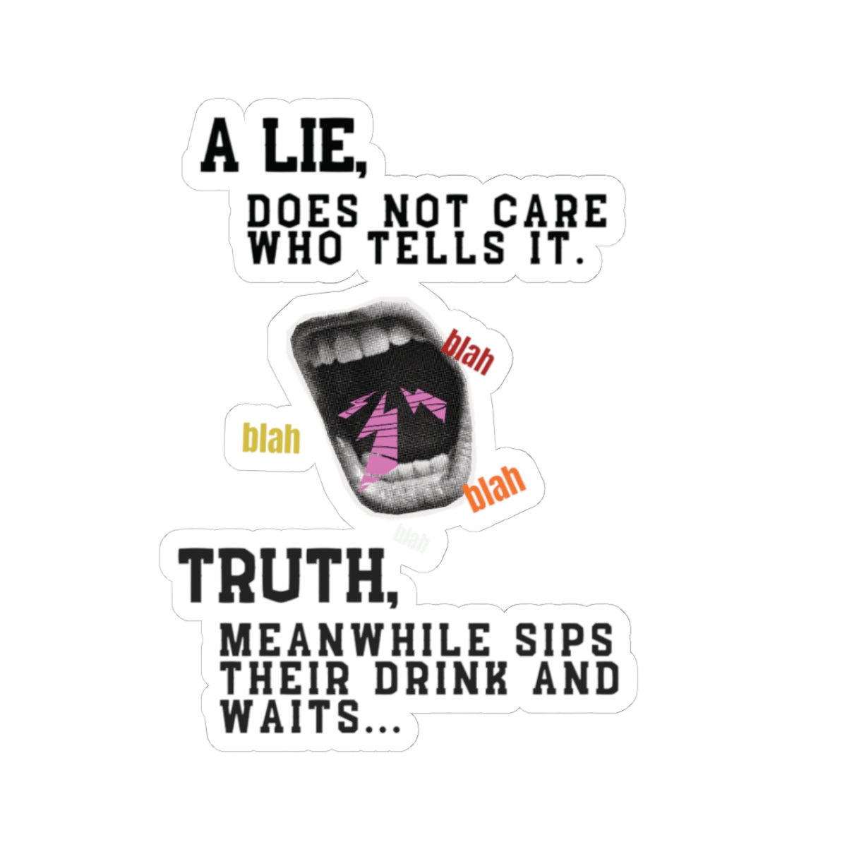 A Lie Does Not Care Who Tells It Sticker | Sarcastic Quote Vinyl Sticker