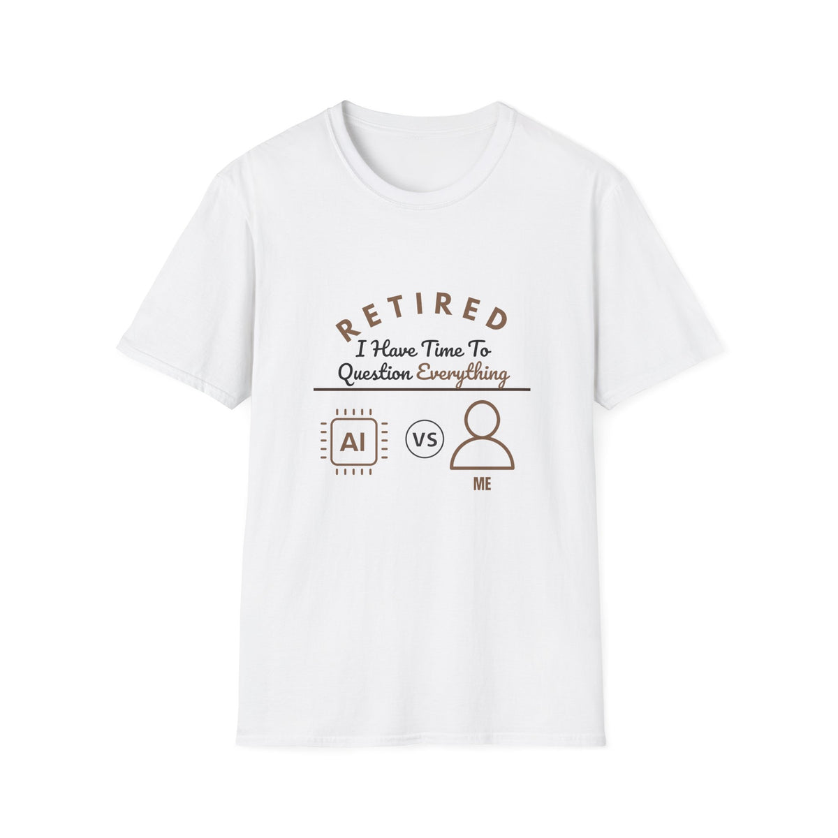 Retired: I Have Time to Question Everything T-Shirt | Funny Retirement Tee