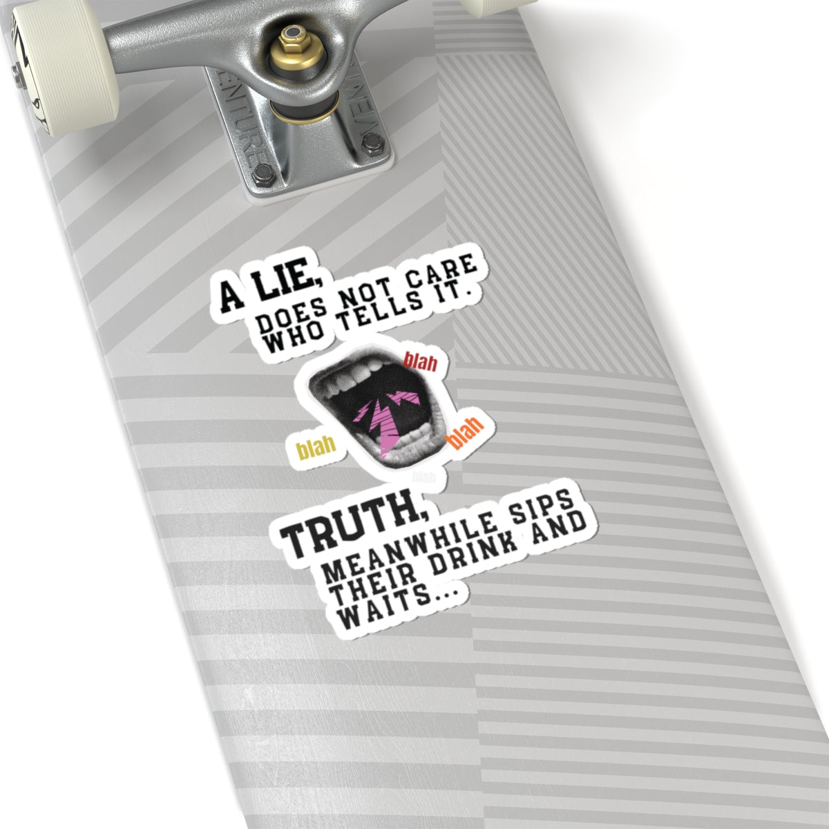 A Lie Does Not Care Who Tells It Sticker | Sarcastic Quote Vinyl Sticker