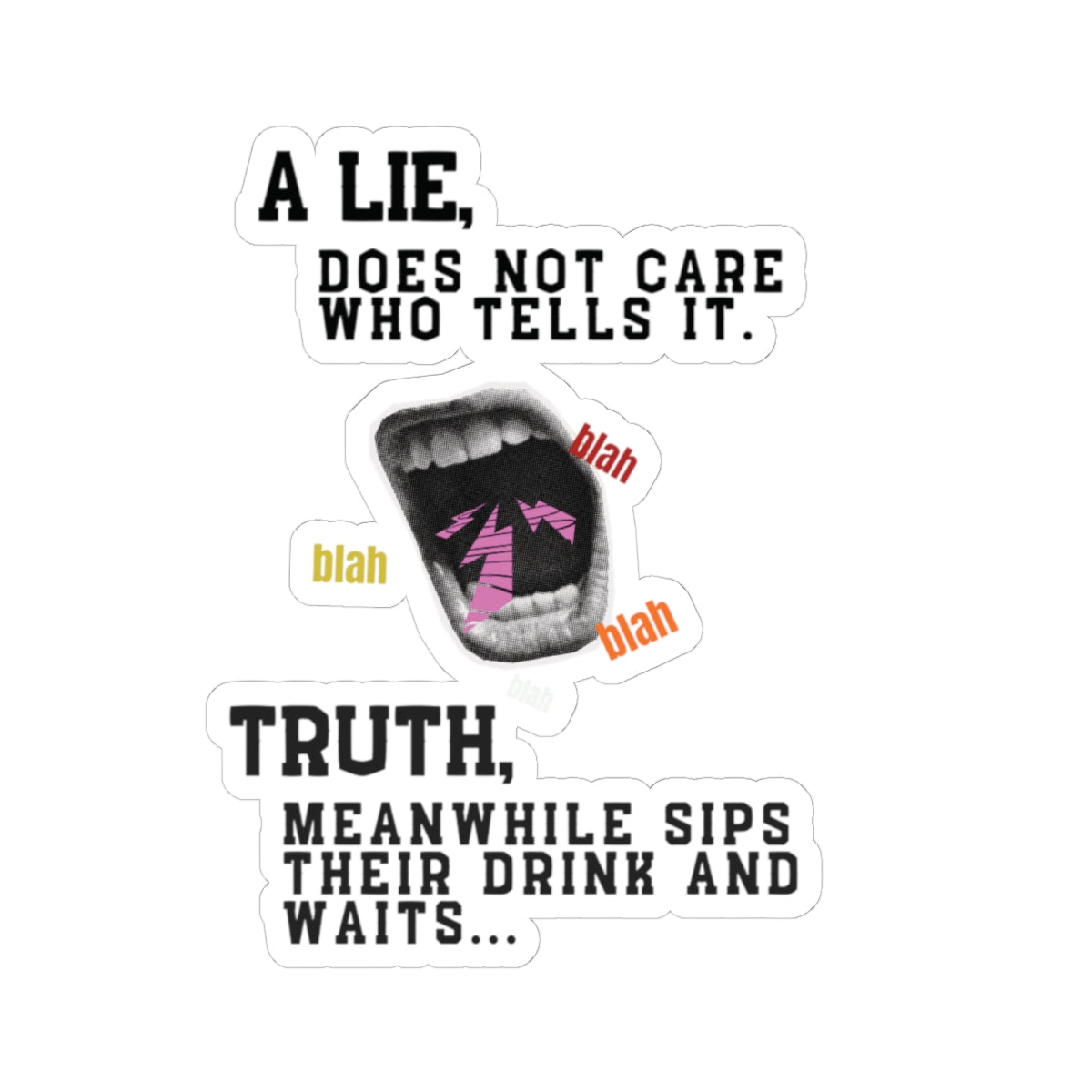 A Lie Does Not Care Who Tells It Sticker | Sarcastic Quote Vinyl Sticker