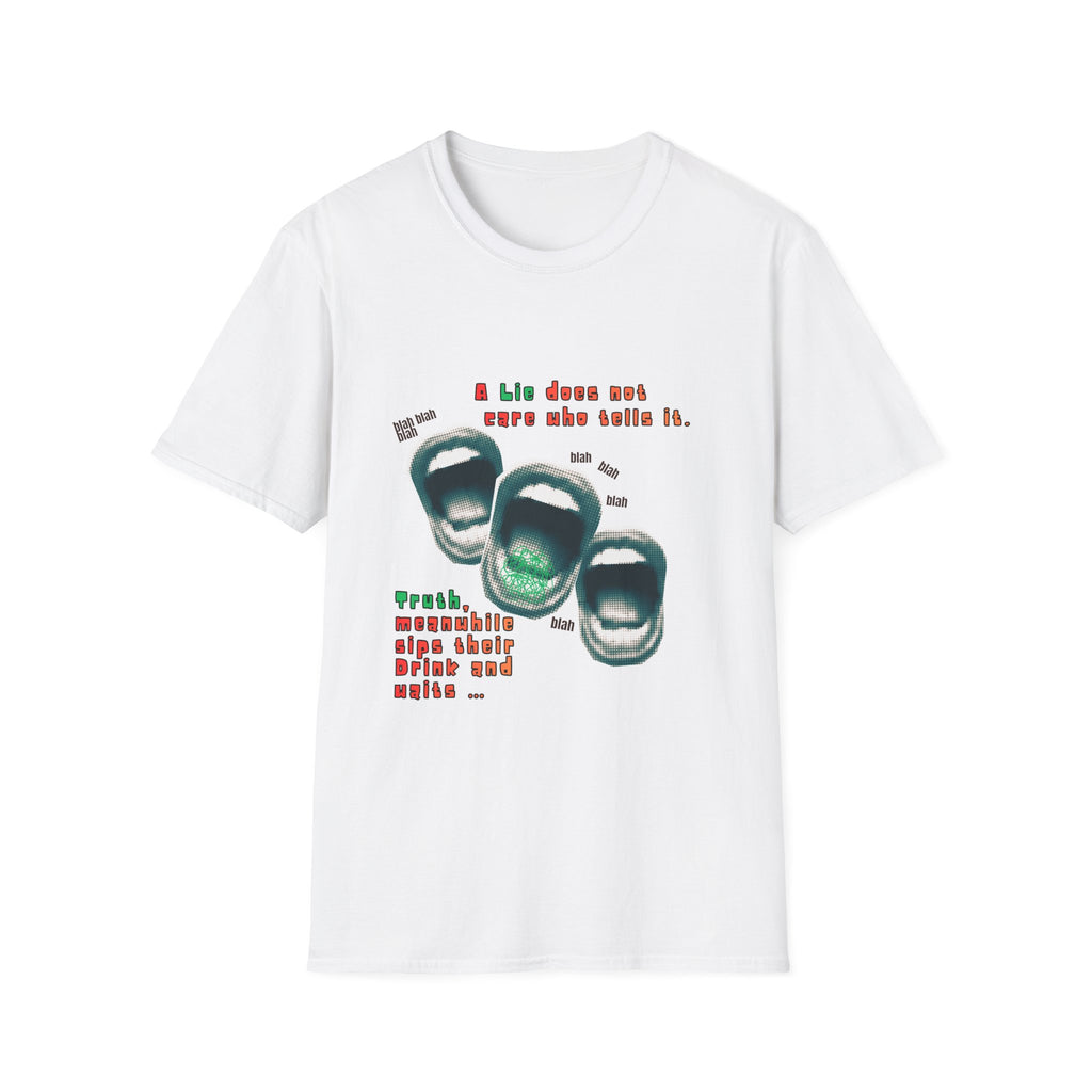 A Lie Does Not Care Who Tells It T-shirt| Sarcastic Quote Tee