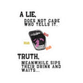 A Lie Does Not Care Who Tells It Sticker | Sarcastic Quote Vinyl Sticker
