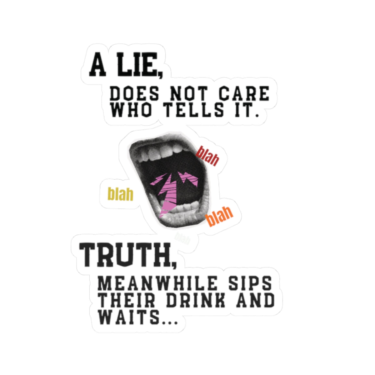A Lie Does Not Care Who Tells It Sticker | Sarcastic Quote Vinyl Sticker