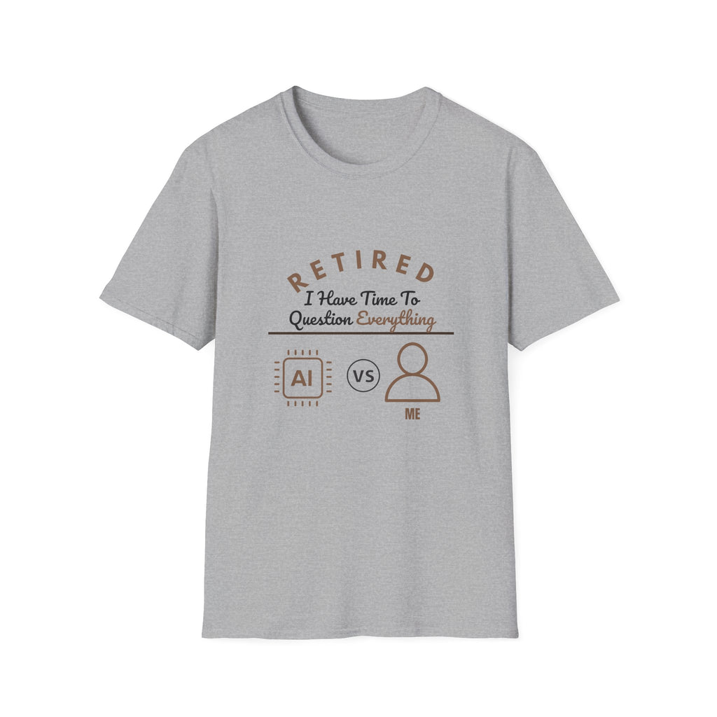 Retired: I Have Time to Question Everything T-Shirt | Funny Retirement Tee