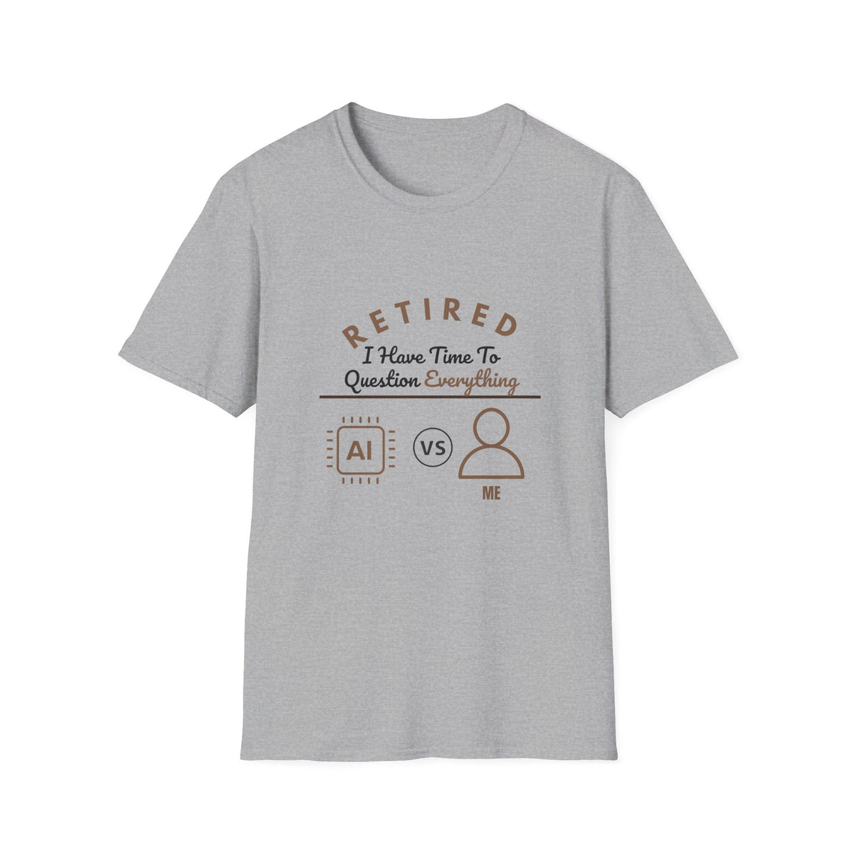 Retired: I Have Time to Question Everything T-Shirt | Funny Retirement Tee
