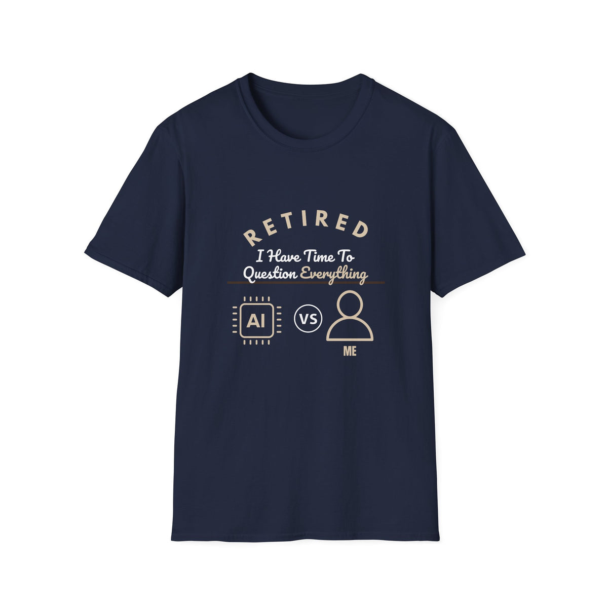 Retired: I Have Time to Question Everything T-Shirt | Funny Retirement Tee